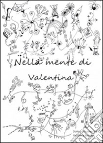 Nella mente di Valentina libro di Bertolini Valentina