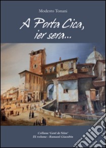 A Porta Cica, ier sera... libro di Tonani Modesto