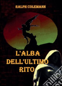 L'alba dell'ultimo rito libro di Colemann Ralph