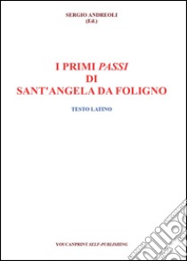 I primi passi di Sant'Angela Da Foligno. Testo latino libro di Andreoli S. (cur.)