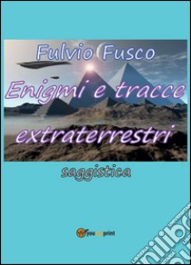 Enigmi e tracce extraterrestri libro di Fusco Fulvio