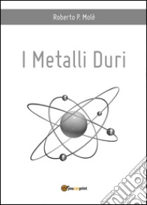 I metalli duri libro di Molé Roberto P.