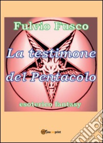 La testimone del pentacolo libro di Fusco Fulvio