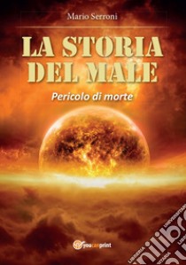 Pericolo di morte. La storia del mistero libro di Serroni Mario