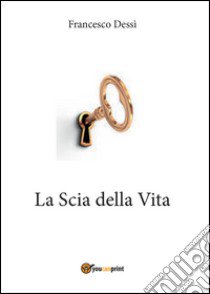 La scia della vita libro di Dessì Francesco