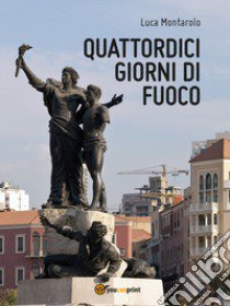 Quattordici giorni di fuoco libro di Montarolo Luca