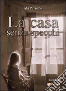 La casa senza specchi libro di Perrone Ida