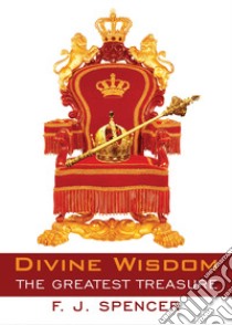 Divine wisdom. The Greatest treasure libro di Forson Jeremiah Spencer