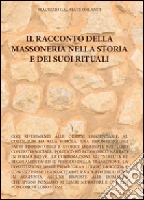 Il racconto della massoneria nella storia e dei suoi rituali libro di Galafate Orlandi Maurizio