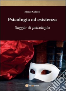 Psicologia ed esistenza libro di Calzoli Marco