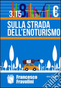 Sulla strada dell'enoturismo libro di Fravolini Francesco