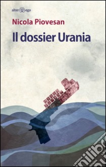 Il dossier Urania libro di Piovesan Nicola