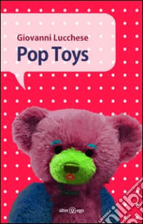 Pop toys libro di Lucchese Giovanni