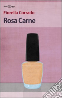 Rosa carne libro di Corrado Fiorella