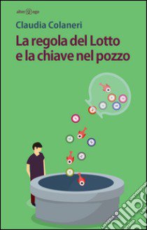 La regola del lotto e la chiave nel pozzo libro di Colaneri Claudia