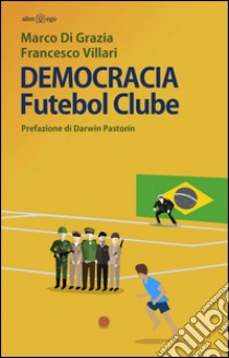 Democracia Futebol Clube libro di Villari Francesco; Di Grazia Marco