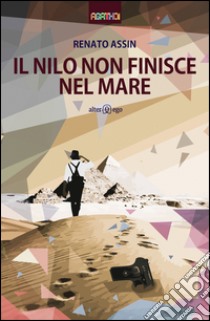 Il Nilo non finisce nel mare libro di Assin Renato