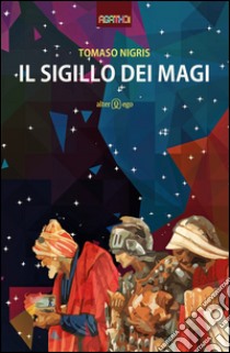 Il sigillo dei Magi libro di Nigris Tomaso