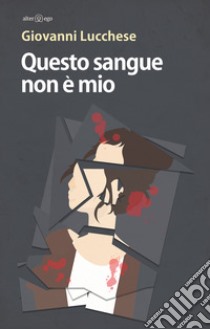 Questo sangue non è mio libro di Lucchese Giovanni