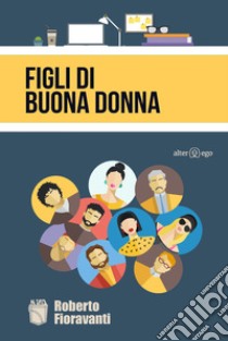 Figli di buona donna libro di Fioravanti Roberto