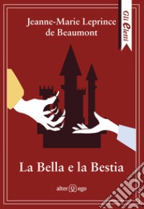 La Bella e la Bestia libro di Leprince de Beaumont Jeanne-Marie