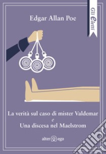 La verità sul caso di mister Valdemar-Una discesa nel Maelstrom libro di Poe Edgar Allan