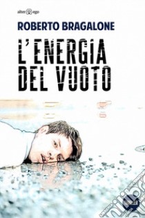 L'energia del vuoto libro di Bragalone Roberto