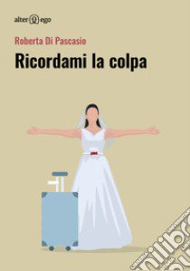 Ricordami la colpa libro di Di Pascasio Roberta