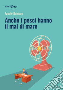 Anche i pesci hanno il mal di mare libro di Romano Fausto