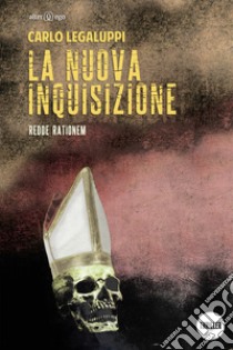 La nuova inquisizione. Redde rationem libro di Legaluppi Carlo