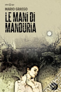 Le mani di Manduria libro di Grasso Mario