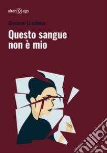 Questo sangue non è mio libro di Lucchese Giovanni