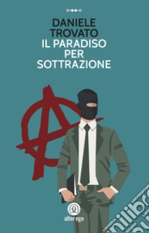 Il paradiso per sottrazione libro di Trovato Daniele