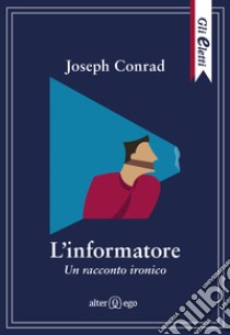 L'informatore. Un racconto ironico libro di Conrad Joseph; Pontuale D. (cur.)