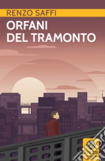 Orfani del tramonto libro di Saffi Renzo