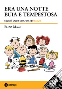 Era una notte buia e tempestosa. Società, valori e cultura nei Peanuts libro di Massi Elena