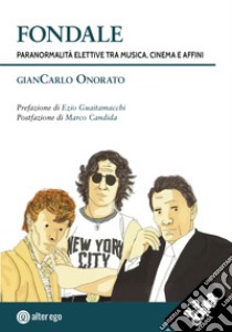 Fondale. Paranormalità elettive tra musica, cinema e affini libro di Onorato Giancarlo