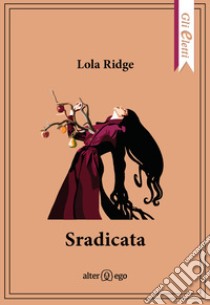 Sradicata libro di Ridge Lola; Pontuale D. (cur.)