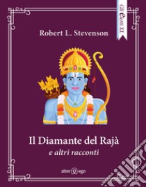 Il diamante del Rajà e altri racconti libro di Stevenson Robert Louis; Pontuale D. (cur.)