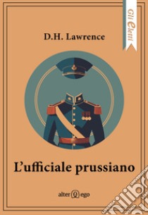 L'ufficiale prussiano libro di Lawrence D. H.