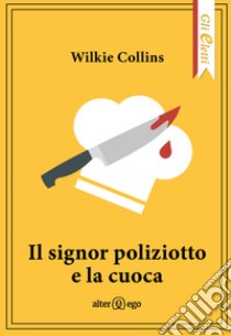 Il signor poliziotto e la cuoca libro di Collins Wilkie; De Luca E. (cur.)