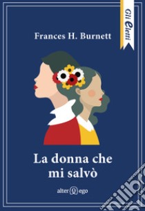 La donna che mi salvò libro di Burnett Frances H.; De Luca E. (cur.)