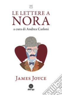 Le lettere a Nora (1904-1922) libro di Joyce James; Carloni A. (cur.)