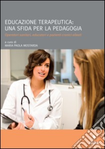 Educazione terapeutica: una sfida per la pedagogia libro di Mostarda Maria Paola