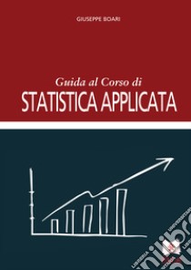 Guida al corso di statistica applicata libro di Boari Giuseppe