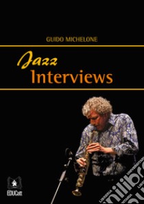 Jazz interviews libro di Michelone Guido