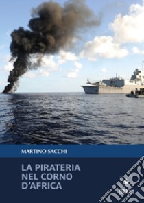 La pirateria nel Corno d'Africa libro di Sacchi Martino