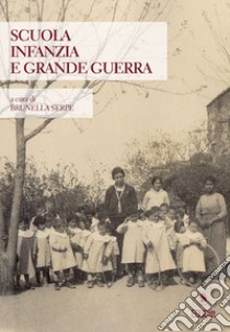 Scuola, infanzia e grande guerra libro di Serpe B. (cur.)