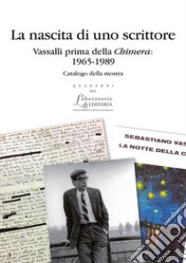 La nascita di uno scrittore. Vassalli prima della «Chimera»: 1965-1989 libro