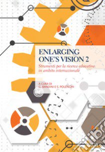 Enlarging one's vision. Strumenti per la ricerca educativa in ambito internazionale. Vol. 2 libro di Polenghi S. (cur.); Bandini G. (cur.)